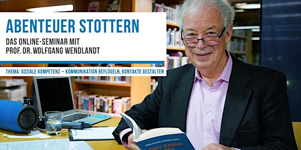 ABENTEUER STOTTERN. Das Online-Seminar m. Prof. Dr. Wolfgang Wendlandt