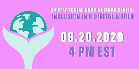 Shorty Social Good Webinar Series: Inclusion in a Digital World primary image