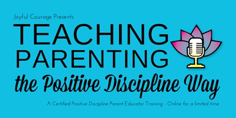 Teaching Parenting the Positive Discipline Way Online primary image
