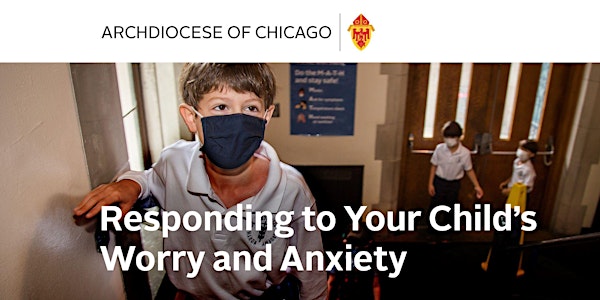 Responding to Your Child's Worry and Anxiety for Catholic School Parents