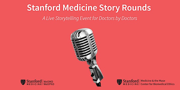 Stanford Story Rounds:  A Live Storytelling Series For Doctors By Doctors