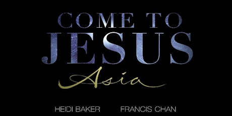 Imagem principal do evento Come to Jesus Asia