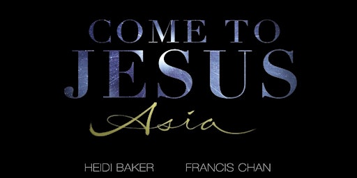 Imagem principal do evento Come to Jesus Asia