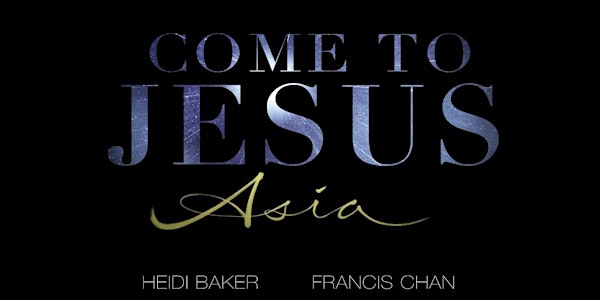 Come to Jesus Asia