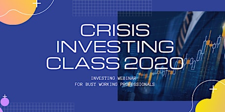 CRISIS INVESTING CLASS 2020 For Busy Working Professionals primary image