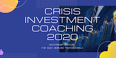 CRISIS INVESTMENT COACHING 2020 FOR BUSY WORKING PROFESSIONALS primary image