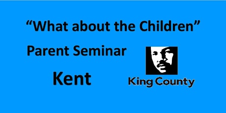Parent Seminar "What about the children?" - Kent - King County 