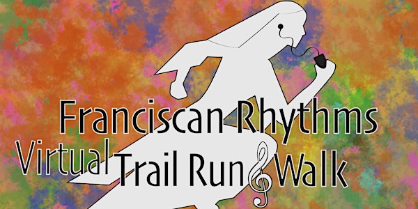 Franciscan Rhythms Trail Run & Walk  HAS GONE VIRTUAL!