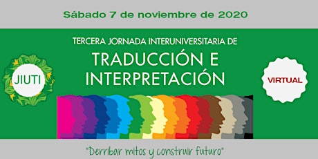 Imagen principal de TERCERA JORNADA INTERUNIVERSITARIA DE TRADUCCIÓN E INTERPRETACIÓN  “Derribar mitos y construir  futuro”