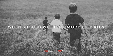 TEDxMelbourne Circle: When should we think more like kids?