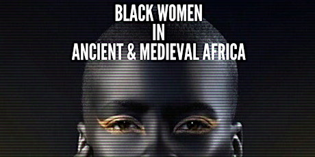 Women in Ancient and Medieval Africa (Online Masterclass- Robin Walker) primary image