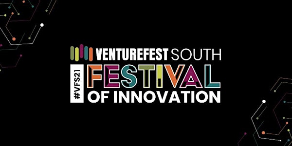 Venturefest South 2021 / #VFS21 Festival of Innovation