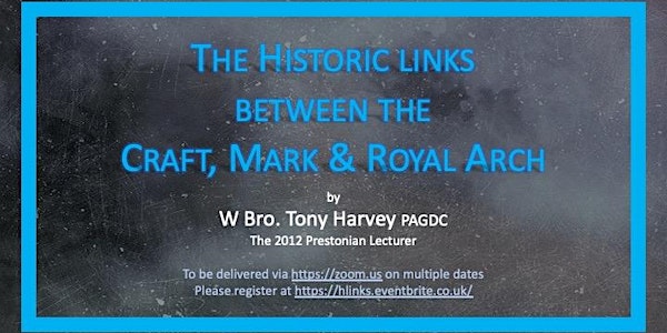 Masonic talk, "The historic links between the Craft, Mark & Royal Arch"