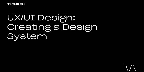 Thinkful Webinar | UX/UI Design: Creating A Design System