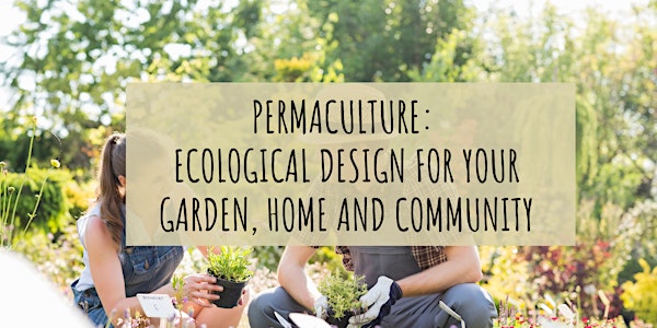 Permaculture: Ecological Design for your Garden, Home and Community