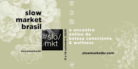 Imagem principal do evento Slow Market Brasil - o encontro online da beleza consciente e wellness