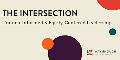 The Intersection: Trauma-Informed & Equity-Centered Leadership primary image