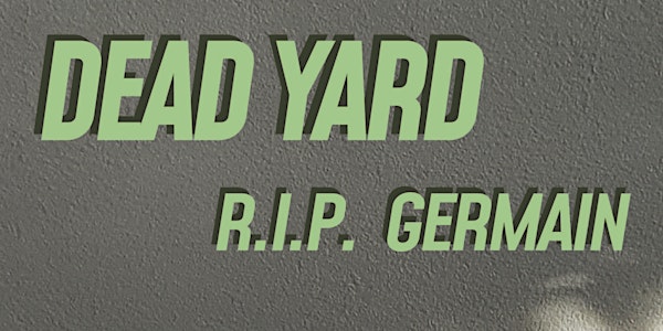 Dead Yard: RIP Germain.