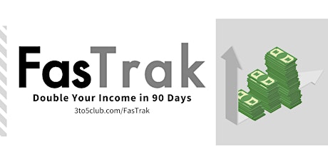 FasTrak: 90 Day Double Your Income Challenge October 2020 primary image