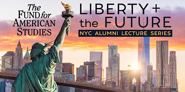 Liberty + the Future NYC Alumni Lecture Series