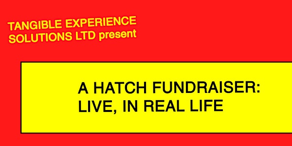 'A Hatch Fundraiser: Live in Real Life'