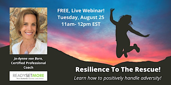 Resilience To The Rescue-How to postively handle adversity.