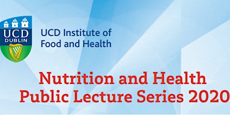 UCD Institute of Food & Health:  Public Lectures Nutrition & Health 2020