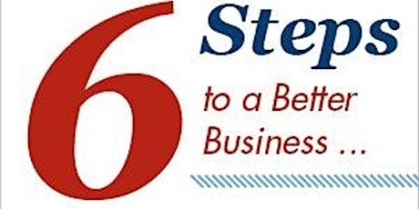 The 6 Steps to a Better Business primary image