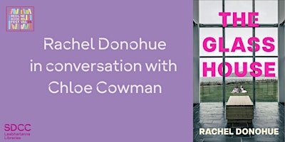 Image principale de The Glass House: Rachel Donohue in conversation with Chloe Cowman