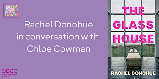 Image principale de The Glass House: Rachel Donohue in conversation with Chloe Cowman