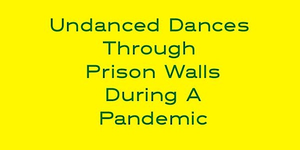 Undanced Dances Through Prison Walls During a Pandemic