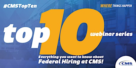 TOP 10! Everything you want to know about Federal Hiring at CMS! primary image