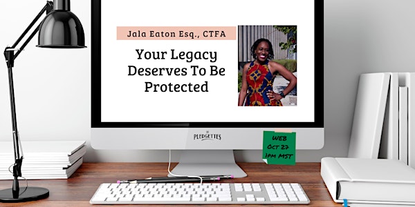 Your Legacy Deserves To Be Protected with Jala Eaton Esq., CTFA