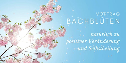 Image principale de Vortrag BACHBLÜTEN - natürlich zu positiver Veränderung und Selbstheilung