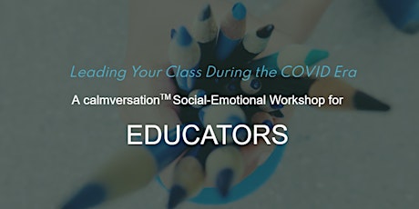 Leading Your Class During the COVID Era: A Social-Emotional Skills Workshop primary image