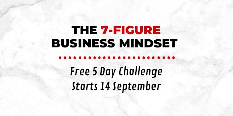 Develop a 7-figure mindset & grow your business - 5DAY FREE ONLINE TRAINING primary image