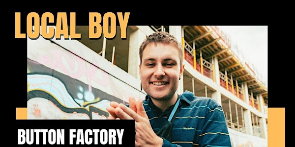 Button Factory Presents: Local Boy