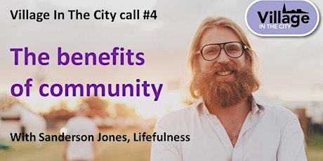 Village In The city call #4:  Benefits of  community with Sanderson Jones primary image