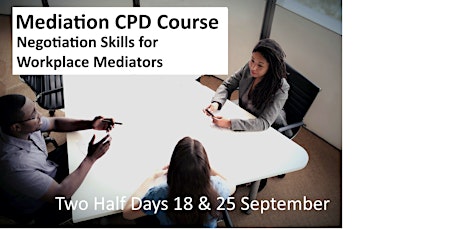 Mediation CPD: Negotiation Skills for Workplace Mediators 18 & 25 Sept primary image