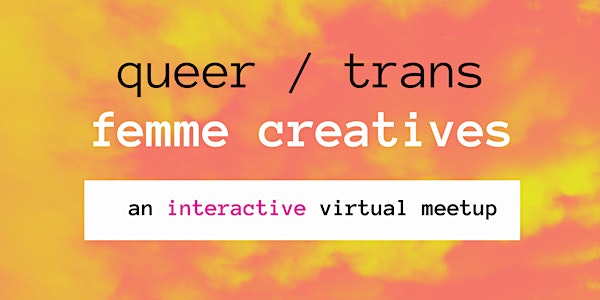 Queer Femme Creatives - An Interactive Virtual Meetup