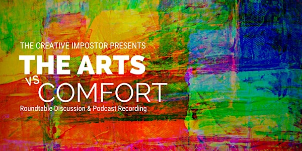 The Creative Impostor Roundtable: The Arts vs Comfort in Society