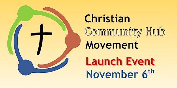 CHRISTIAN COMMUNITY HUB MOVEMENT LAUNCH EVENT
