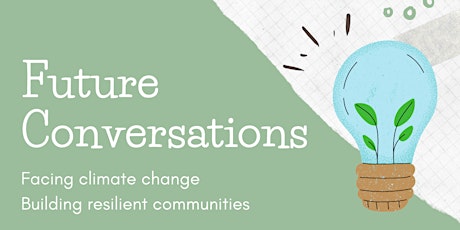Future Conversations Facing climate change - Building resilient communities