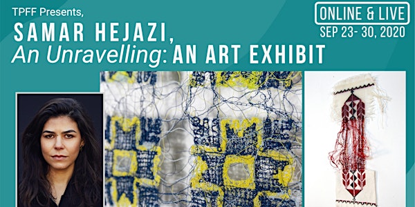 TPFF Presents: Samar Hejazi, An Unravelling - An Art Exhibition