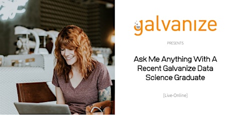 Ask Me Anything With A Recent Galvanize Data Science Graduate primary image