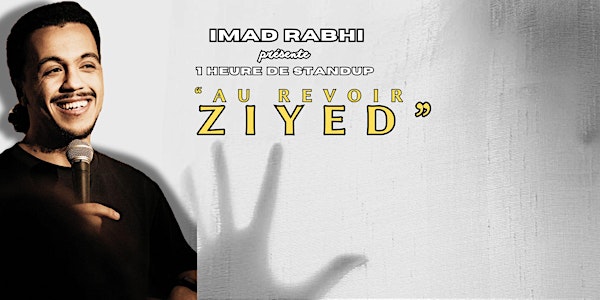 Spectalce de standup - Imad RABHI dans "Au revoir Ziyed"