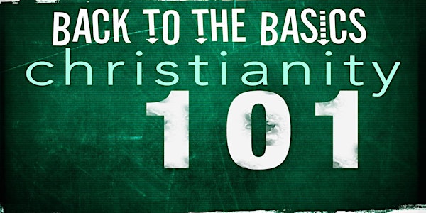 Christianity 101 Bible Study Course - Back to the Basics of the Faith!