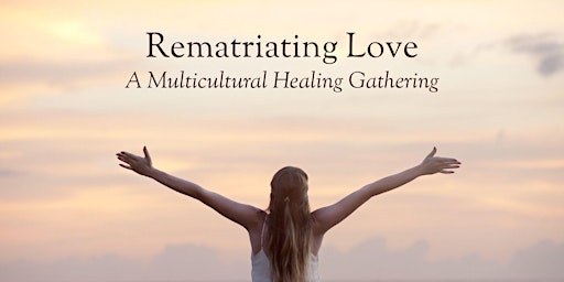 Image principale de Rematriating Love - A Multicultural Healing Gathering