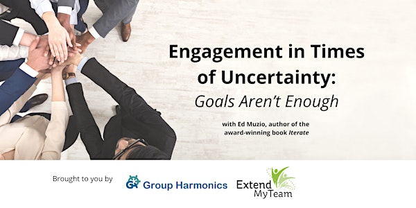 Engagement in Times of Uncertainty: Goals Aren’t Enough