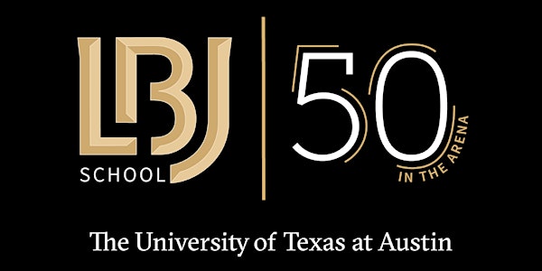 The LBJ School 50th Anniversary Forum II: Defining a New Destiny